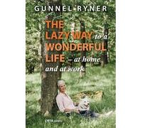 Gunnel Ryner The Lazy Way to a Wonderful Life - at home and at work (Tascabile)