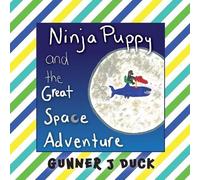 Gunner J Duck Ninja Puppy and the Great Space Adventure (Tascabile)