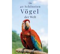 Gunnilda Mueller Die 40 Schönsten Vögel der Welt Bilderbuch (Tascabile)