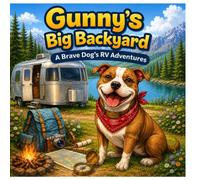 Gunny's Big Backyard: A Brave Dog's RV Adventures