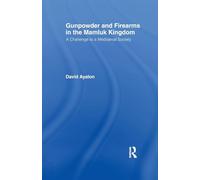 Gunpowder and Firearms in the Mamluk Kingdom: A Challenge to Medieval Society (1956)