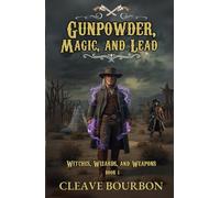 Gunpowder, Magic, and Lead: A Western Fantasy Adventure (Witches, Wizards, and Weapons Book 1)
