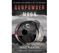 GUNPOWDER MOON: A Gripping Hard Sci-Fi Thriller - First Lunar Murder Ignites War on the Moon