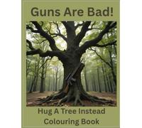 Guns Are Bad! Hug A Tree Instead Coloring Book
