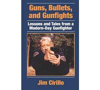 Guns, Bullets, and Gunfights: Lessons and Tales from a Modern-Day Gunfighter