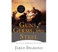 Guns, Germs, and Steel: The Fates of Human Societies by Diamond, Jared