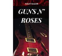 GUNS N’ ROSES: La storia, il successo e la leggenda dei Guns n’ Roses