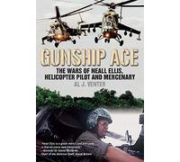 Gunship Ace: The Wars of Neall Ellis, Helicopter Pilot and Mercenary