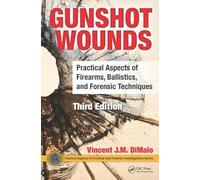 Gunshot Wounds: Practical Aspects of Firearms, Ballistics, and Forensic Techniques, Third Edition
