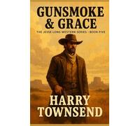 Gunsmoke and Grace: Book Five in The Jesse Long Western Series