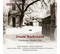 Gunta Gelgote; Nerijus Masevicius; Kaunas State Choir; Lithuanian National Symphony Orchestra; Robertas Servenikas - Onute Narbutaite: Centones Meae Urbi (Oratorio)