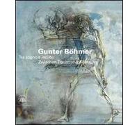 Gunter Böhmer 1911-1986. Tra sogno e incubo. Ediz. italiana e tedesca