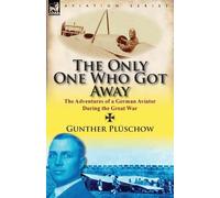 Gunther Pl Schow Gunther Pluschow The Only One Who Got Away (Tascabile)
