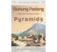 Gunung Padang and the Problem with Pyramids: The Truth Beneath Java’s Mysterious Mountain