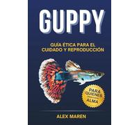 Guppy: Guía ética para su cuidado y reproducción