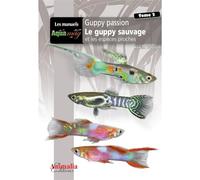 Guppy Passion Tome 2 : Le Guppy sauvage et les espèces proches Broché - 1 avril 2013: De l initiation aux concours