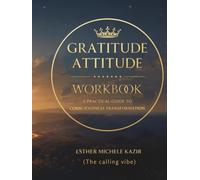 GURATITUDE ATITTUD - WORKBOOK: A Practical Guide to Consciousness Transformation: Daily Gratitude for Self-Discovery and Mental Clarity (The calling vibe)