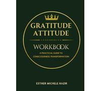 GURATITUDE ATITTUD - WORKBOOK: A Practical Guide to Consciousness Transformation: Daily Gratitude Workbook for Self-Discovery and Mental Clarity (Smooth Style)