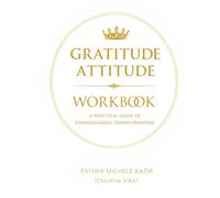 GURATITUDE ATITTUD - WORKBOOK: A Practical Guide to Consciousness Transformation: Daily Gratitude Workbook for Self-Discovery and Mental Clarity (princes vibe's)