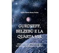 Gurdjieff, Belzebù e la Quarta Via: Uno Studio Approfondito di Teoria ed Esercizi Pratici