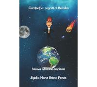 Gurdjieff e I Segreti Di Belzebù Nuova Edizione Ampliata di Egidio Presta, 2016