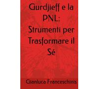 Gurdjieff e la PNL: Strumenti per Trasformare il Sé
