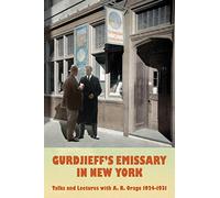 Gurdjieff's Emissary in New York: Talks and Lectures with A. R. Orage 1924-1931: Volume 2
