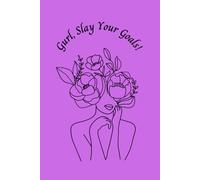 Gurl, Slay Your Goals: Empowering Notebook Journal Women Girls Encouragement Objectives Dreams Goals