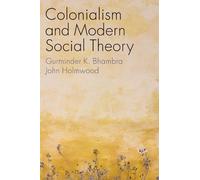 Gurminder K. Bhambra John Hol Colonialism and Modern Social T (Copertina rigida)