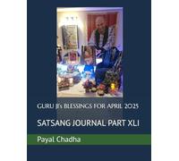 GURU JI’s BLESSINGS FOR APRIL 2025: SATSANG JOURNAL PART XLI