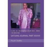 GURU JI’s BLESSINGS FOR DEC. 2024 -YEAR END: SATSANG JOURNAL PART XXXVII