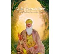 Guru Nanak Dev: Life and Teachings for a Modern World