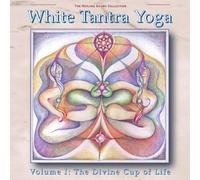 Guru Prem Singh - White Tantra Yoga Volume 1: The Divine Cup of Life
