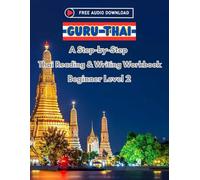 GURU Thai: A Step-by-Step Thai Reading & Writing Workbook (Beginner Level 2): Learn to Read and Write Thai in Just 15 Minutes a Day: A Simple, ... Tones, and Everyday Words (Free Online Audio)