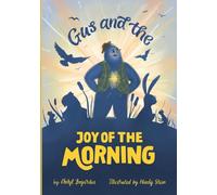 Gus and the Morning Glory: A Heartwarming Children’s Book About Courage, Friendship, and Joy
