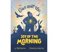 Gus and the Morning Glory: A Heartwarming Children's Book About Courage, Friendship and Joy
