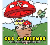 Gus & Friends: Cute, Whimsical Coloring Book Kids, Teens, & Adults, Bold and Simple and Easy Designs for Stress-Relief featuring Mushrooms