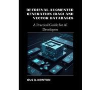 Gus Newton Retrieval-Augmented Generation (RAG) and Vector Databases (Tascabile)
