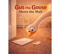 Gus the Goose Meets the Mail: (He Has Some Questions)