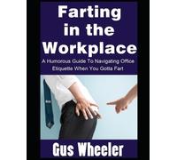 Gus Wheeler Farting in the Workplace (Tascabile) Flatulence Files