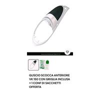 GUSCIO SCOCCA ANTERIORE VK 150 CON GRIGLIA INCLUSA + 1 CONF DI SACCHETTI OFFERTA