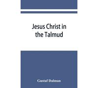 Gustaf Dalman Jesus Christ in the Talmud, Midrash, Zohar, and the li (Tascabile)