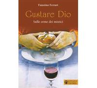 Gustare Dio. Sulle orme dei mistici
