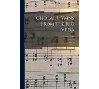 Gustav 1874-1934 Holst Choral Hymns From the Rig Veda (Tascabile)