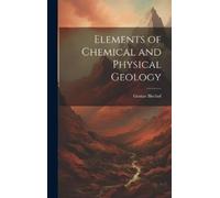 Gustav Bischof Elements of Chemical and Physical Geology (Copertina rigida)