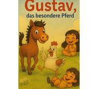 Gustav, das besondere Pferd: Eine Geschichte für kleine Träumer