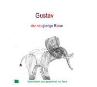 Gustav der neugierige Riese: Eine Abenteuergeschichte über einen kleinen Elefanten und eine Raupe - mit spannendem Sachwissen für Kinder