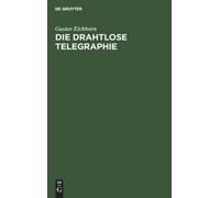 Gustav Eichhorn Die Drahtlose Telegraphie (Copertina rigida)