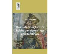 Gustav Eiten Das Unterkonigtum Im Reiche Der Merowinger Und Karoling (Tascabile)