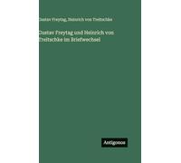 Gustav Freytag und Heinrich von Treitschke im Briefwechsel